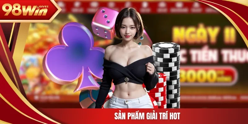 98win Giới thiệu 98WIN Sản phẩm giải trí hot
