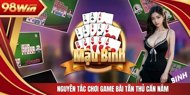 Nguyên tắc chơi game bài tân thủ cần nắm