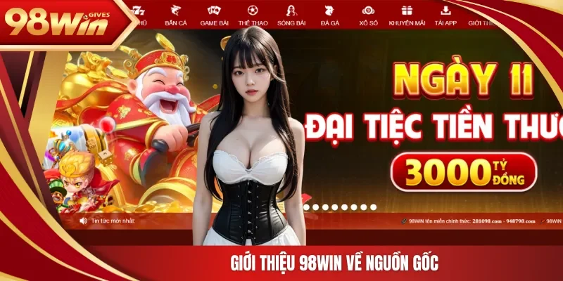 98win Giới thiệu 98WIN Giới thiệu 98WIN về nguồn gốc