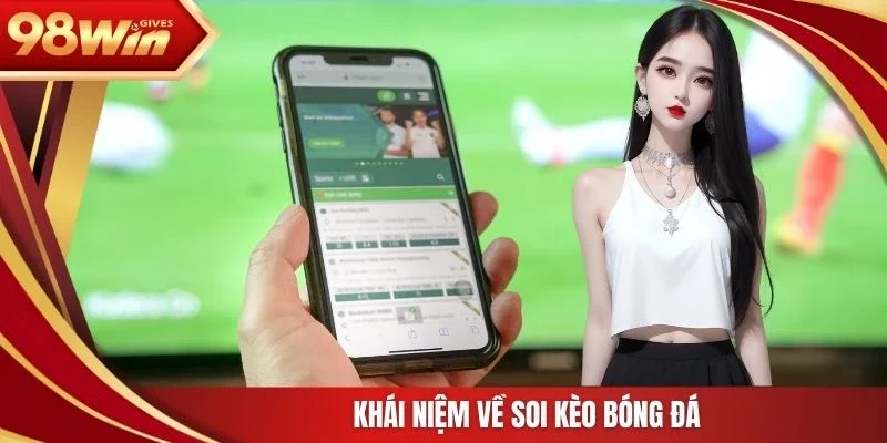 Khái niệm về soi kèo bóng đá